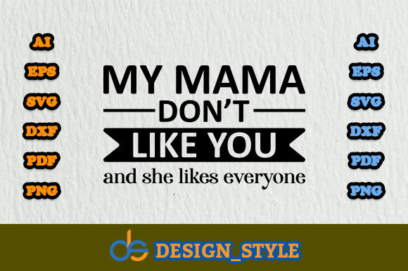 My Mama Don’t Like You and She Likes Svg